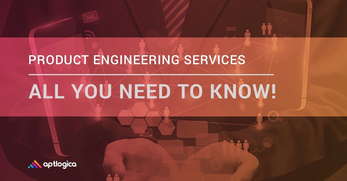 Product Engineering Services – All You Need to Know