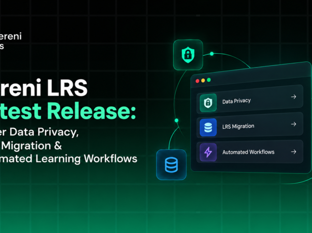 Sereni LRS Latest Release: Better Data Privacy, Easy Migration & Automated Learning Workflows